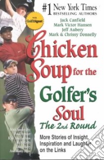 Chicken Soup for the Golfer's Soul libro in lingua di Canfield Jack (COM), Hansen Mark Victor (COM), Donnelly Mark (COM), Donnelly Chrissy (COM), Aubery Jeff (COM)