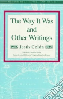 The Way It Was and Other Writings libro in lingua di Colon Jesus, Acosta-Belen Edna, Sanchez Korrol Virginia
