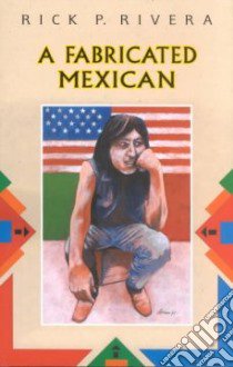 A Fabricated Mexican libro in lingua di Rivera Rick P.