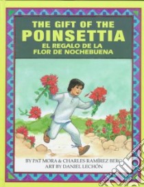 The Gift of the Poinsettia + El Regalo De LA Flor De Nochebuena libro in lingua di Mora Pat, Berg Charles Ramirez, Lechon Daniel (ILT)