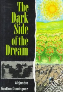 The Dark Side of the Dream libro in lingua di Grattan-Dominguez Alejandro