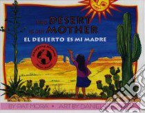 The Desert Is My Mother / El Desierto Es Mi Madre libro in lingua di Mora Pat, Lechon Daniel (ILT)