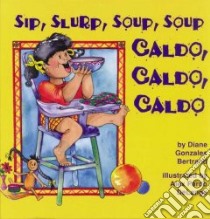 Sip, Slurp, Soup, Soup / Caldo, Caldo, Caldo libro in lingua di Bertrand Diane Gonzales, Delange Alex Pardo (ILT), Castilla Julia Mercedes (TRN)