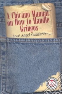 A Chicano Manual on How to Handle Gringos libro in lingua di Gutierrez Jose Angel