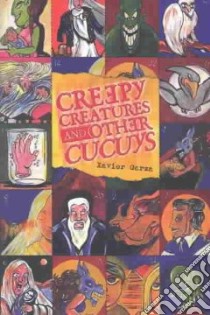 Creepy Creatures and Other Cucuys libro in lingua di Garza Xavier