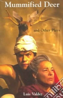 Mummified Deer And Other Plays libro in lingua di Valdez Luis, Huerta Jorge (INT)
