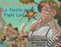 The Party for Papa Luis / La Fiesta Para Papa Luis libro in lingua di Bertrand Diane Gonzales, Galindo Alejandro (ILT), Baeza Ventura Gabriela (TRN)