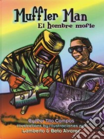 Muffler Man / El Hombre Mofle libro in lingua di Campos Tito, Alvarez Lamberto (ILT), Alvarez Beto (ILT), Vigil-Pinon Evangelina (TRN)