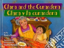 Clara y la curandera / Clara and the Curandera libro in lingua di Brown Monica, Muraida Thelma (ILT), Ventura Gabriela Baeza (TRN)