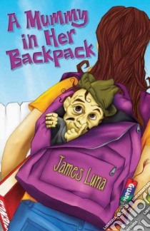 A Mummy in Her Backpack / Una momia en su mochila libro in lingua di Luna James, Ventura Gabriela Baeza (TRN)