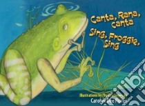 Canta, Rana, Canta / Sing, Froggie, Sing libro in lingua di Flores Carolyn Dee (ILT), Rosales-yeomans Natalia (TRN)