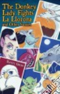 The Donkey Lady Fights La Llorona and Other Stories / La Señora Asno Se Enfrenta a La Llorona Y Otros Cuentos libro in lingua di Garza Xavier, Alvarez Maira E. (TRN)