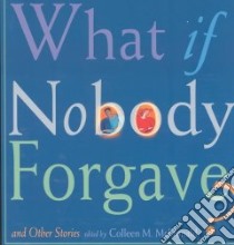 What If Nobody Forgave and Other Stories libro in lingua di McDonald Colleen (EDT)
