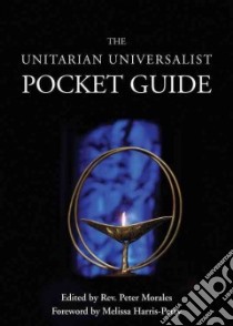 The Unitarian Universalist Pocket Guide libro in lingua di Morales Peter (EDT), Harris-perry Melissa (FRW)