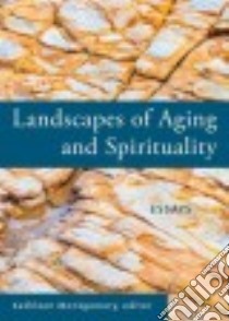 Landscapes of Aging and Spirituality libro in lingua di Montgomery Kathleen (EDT)