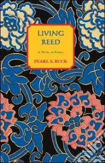 The Living Reed libro in lingua di Buck Pearl S.