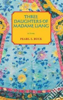 Three Daughters of Madame Liang libro in lingua di Buck Pearl S.