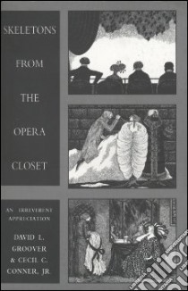 Skeletons from the Opera Closet libro in lingua di Groover David L., Conner Cecil C. Jr.