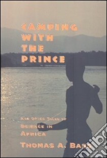 Camping With the Prince and Other Tales of Science in Africa libro in lingua di Bass Thomas A.