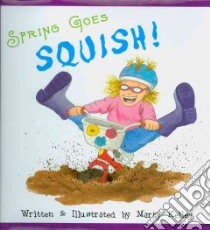 Spring Goes Squish! libro in lingua di Kelley Marty