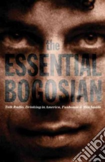 The Essential Bogosian libro in lingua di Bogosian Eric