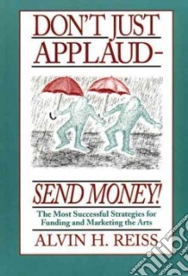 Don't Just Applaud-Send Money! libro in lingua di Reiss Alvin H.