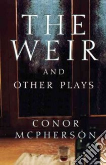 The Weir and Other Plays libro in lingua di McPherson Conor