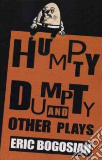 Humpty Dumpty And Other Plays libro in lingua di Bogosian Eric