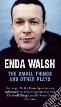 The Small Things and Other Plays libro in lingua di Walsh Enda
