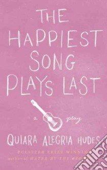 The Happiest Song Plays Last libro in lingua di Hudes Quiara Alegria