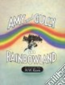Amy and Gully in Rainbowland libro in lingua di Rowe William Woodin, Chow Adam (ILT)