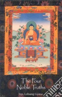 The Four Noble Truths libro in lingua di Gyatso Lobsang, Gyatso Sherab (TRN)