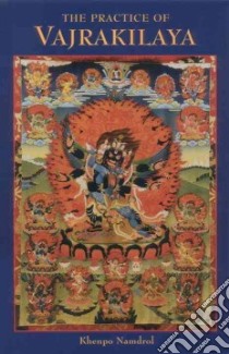 The Practice of Vajrakilaya libro in lingua di Khenpo Namdrol Rinpoche