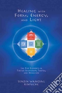 Healing With Form, Energy and Light libro in lingua di Wangyal Tenzin, Dahlby Mark (EDT)