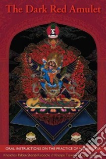 The Dark Red Amulet libro in lingua di Palden Sherab Khenchen, Tsewang Dongyal Khenpo