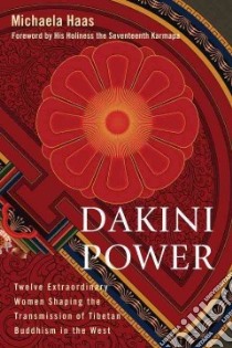 Dakini Power libro in lingua di Haas Michaela Ph.D., H. H. the Seventeenth Karmapa (FRW)