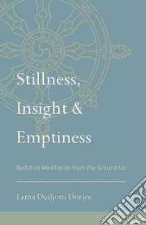 Stillness, Insight, and Emptiness libro in lingua di Dorjee Lama Dudjom