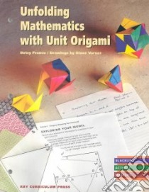 Unfolding Mathematics With Unit Origami libro in lingua di Franco Betsy