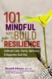 101 Mindful Ways to Build Resilience libro in lingua di Altman Donald