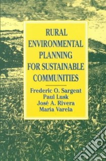 Rural Environmental Planning for Sustainable Communities libro in lingua di Sargent Frederic O. (EDT)