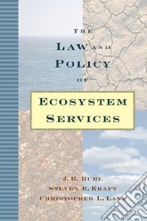 The Law and Policy of Ecosystem Services libro in lingua di Ruhl J. B., Kraft Steven, Lant Christopher
