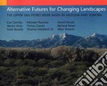 Alternative Futures for Changing Landscapes libro in lingua di Steinitz Carl, Arivas Hector, Bassett Scott