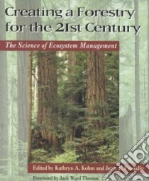 Creating a Forestry for the 21st Century libro in lingua di Kohm Kathryn A. (EDT), Franklin Jerry F. (EDT)