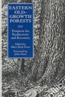 Eastern Old-Growth Forests libro in lingua di Davis Mary Byrd (EDT), Davis John (INT)