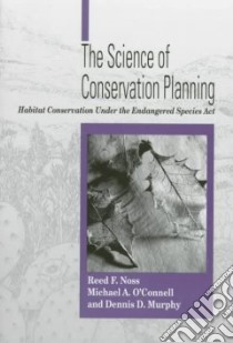 The Science of Conservation Planning libro in lingua di Noss Reed F., O'Connell Michael A., Murphy Dennis D.