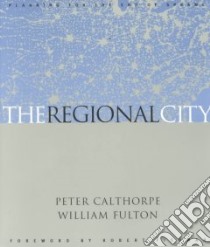 The Regional City libro in lingua di Calthorpe Peter, Fulton William, Fishman Robert (FRW)