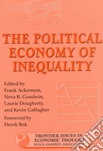 The Political Economy of Inequality libro in lingua di Ackerman Frank (EDT), Goodwin Neva R., Doudherty Laurie, Ackerman Frank, Tufts University Global Development and Environment Institute (COR)