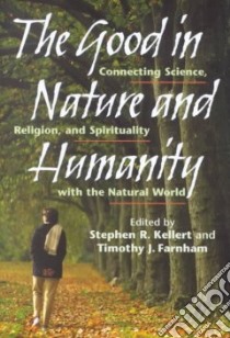 The Good in Nature and Humanity libro in lingua di Kellert Stephen R. (EDT), Farnham Timothy J. (EDT)