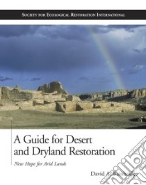 A Guide for Desert and Dryland Restoration libro in lingua di Bainbridge David A., Society for Ecological Restoration Inter