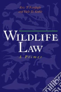 Wildlife Law libro in lingua di Freyfogle Eric T., Goble Dale D.